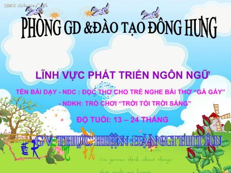 Bài giảng Bài dạy NDC: Đọc thơ cho trẻ nghe bài thơ “gà gáy” - NDKH: Trò chơi “trời tối trời sáng”