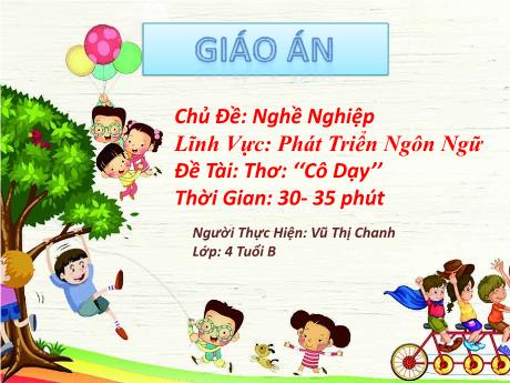 Bài giảng Chủ Đề: Nghề Nghiệp - Lĩnh Vực: Phát Triển Ngôn Ngữ - Đề tài: Thơ: ‘‘Cô Dạy’’