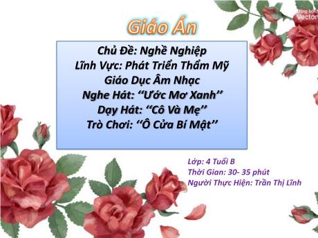 Bài giảng Chủ đề: Nghề nghiệp - Lĩnh vực: Phát triển thẩm mỹ - Giáo dục âm nhạc - Nghe hát: ‘‘Ước mơ xanh’’ dạy hát: ‘‘Cô và mẹ’’ - Trò chơi: ‘‘Ô cửa bí mật’’
