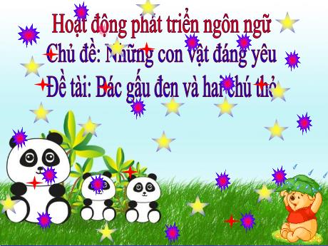 Bài giảng Chủ đề: Những con vật đáng yêu - Đề tài: Bác gấu đen và hai chú thỏ