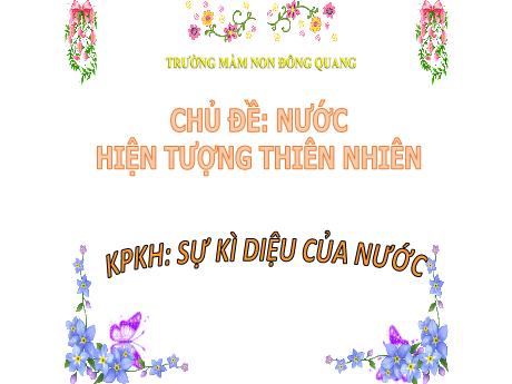 Bài giảng Chủ đề: Nước hiện tượng thiên nhiên - KPKH: Sự kì diệu của nước