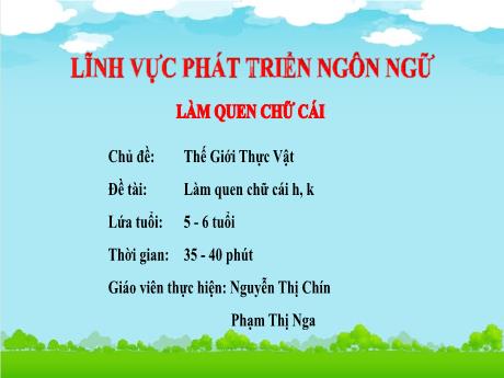 Bài giảng Chủ đề: Thế giới thực vật - Đề tài: Làm quen chữ cái h, k