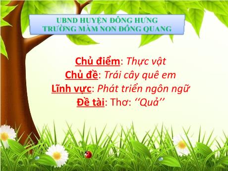 Bài giảng Chủ đề: Trái cây quê em - Lĩnh vực: Phát triển ngôn ngữ - Đề tài: Thơ: ‘‘Quả’’