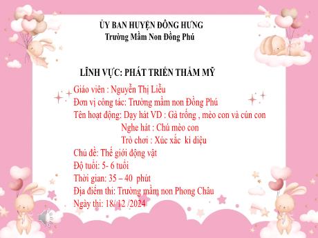 Bài giảng Dạy hát VD: Gà trống, mèo con và cún con + Nghe hát: Chú mèo con + Trò chơi: Xúc xắc kì diệu - Chủ đề: Thế giới động vật