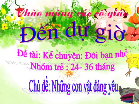 Bài giảng Đề tài Kể chuyện: Đôi bạn nhá - Chủ đề: Những con vật đáng yêu