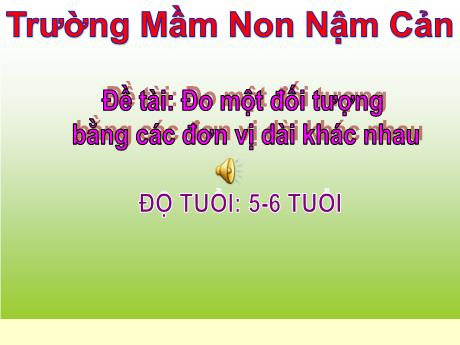 Bài giảng Đo một đối tượng bằng các đơn vị dài khác nhau