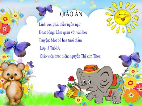 Bài giảng Hoạt động: Làm quen với văn học - Truyện: Một bó hoa tươi thắm