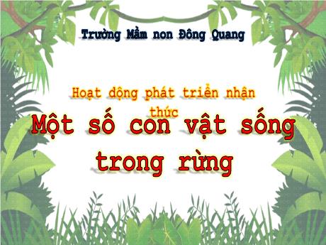 Bài giảng Hoạt động phát triển nhận thức - Một số con vật sống trong rừng