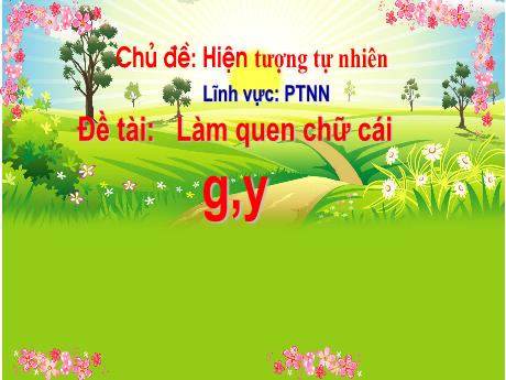 Bài giảng Làm quen chữ cái g, y - Chủ đề: Hiện tượng tự nhiên
