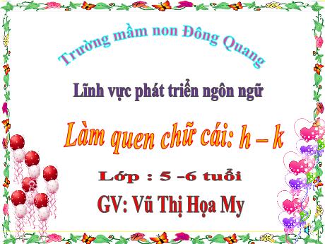 Bài giảng Làm quen chữ cái: H, k - Lĩnh vực Phát triển ngôn ngữ