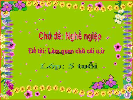 Bài giảng Làm quen chữ cái u, ư - Chủ đề: Nghề ngiệp