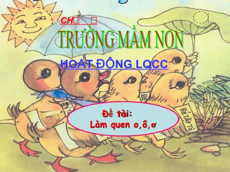 Bài giảng Làm quen o, ô , ơ