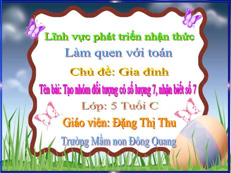 Bài giảng Làm quen với toán - Tạo nhóm đối tượng có số lượng 7, nhận biết số 7