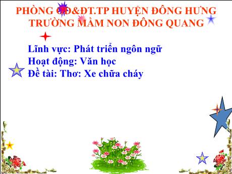 Bài giảng Lĩnh vực: Phát triển ngôn ngữ - Hoạt động: Văn học - Đề tài: Thơ: Xe chữa cháy