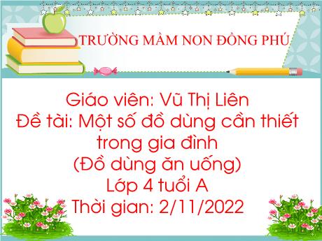 Bài giảng Một số đồ dùng cần thiết trong gia đình - Trường mầm non Đồng Phú