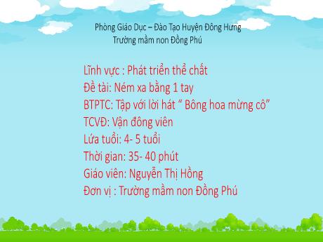 Bài giảng Ném xa bằng 1 tay + BTPTC: Tập với lời hát “Bông hoa mừng cô” - Lĩnh vực: Phát triển thể chất