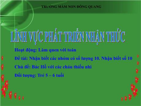 Bài giảng Nhận biết các nhóm có số lượng 10, nhận biết số 10 - Chủ đề: Bác Hồ với các cháu thiếu nhi