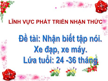 Bài giảng Nhận biết tập nói, xe đạp, xe máy