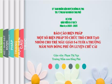 Báo cáo biện pháp Một số biện pháp tổ chức trò chơi tạo nhóm cho trẻ mẫu giáo 5 - 6 tuổi A trường mầm non Đồng Phú ôn luyện chữ cái