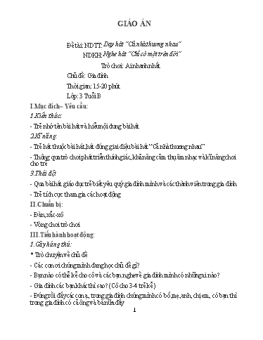 Giáo án Chủ đề: Gia đình - Đề tài: NDTT: Dạy hát “Cả nhà thương nhau” - NDKH: Nghe hát “Chỉ có một trên đời” - Trò chơi: Ai nhanh nhất