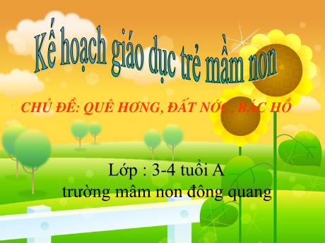 Kế hoạch giáo dục trẻ mầm non - Chủ đề: Quê hương, đất nước, bác hồ