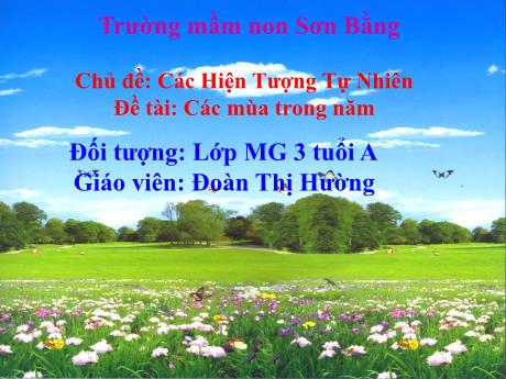 Bài giảng Giáo án Lớp MG 3 tuổi A - Chủ đề: Các hiện tượng tự nhiên - Đề tài: Các mùa trong năm (Đoàn Thị Hường)