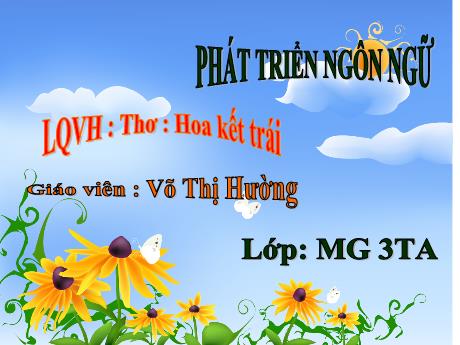 Bài giảng Giáo án Lớp MG 3 tuổi A - PTNN, LQVH: Thơ Hoa kết trái - Năm học 2024-2025 (Võ Thị Hường)