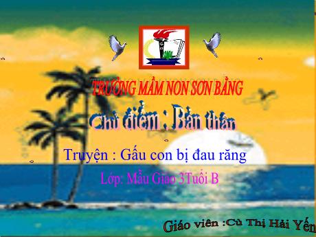 Bài giảng Giáo án Lớp MG 3 tuổi B - Chủ đề: Bản thân - Truyện Gấu con bị đau răng - Năm học 2024-2025 (Cù Thị Hải Yến)