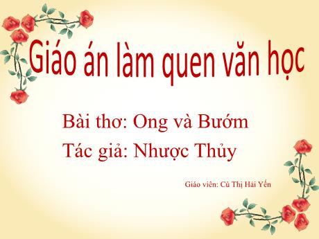 Bài giảng Giáo án Lớp MG 3 tuổi B - LQVH: Bài thơ Ong và bướm - Năm học 2024-2025 (Cù Thị Hải Yến)