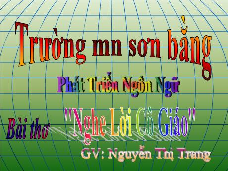 Bài giảng Giáo án Lớp MG 4 tuổi A - PTNN: Bài thơ Nghe lời cô giáo - Năm học 2024-2025 (Nguyễn Thị Trang)