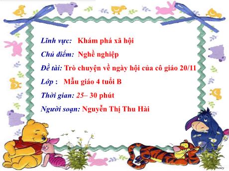 Bài giảng Giáo án Lớp MG 4 tuổi B - KPXH, Chủ đề: Nghề nghiệp - Đề tài: Trò chuyện về ngày hội của cô giáo 20/11 - Năm học 2024-2025 (Nguyễn Thị Thu Hài)