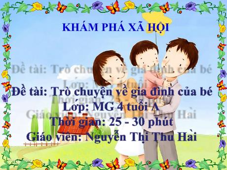 Bài giảng Giáo án Lớp MG 4 tuổi B - KPXH, Đề tài: Trò chuyện về gia đình của bé - Năm học 2024-2025 (Nguyễn Thị Thu Hài)