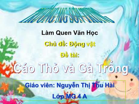 Bài giảng Giáo án Lớp MG 4 tuổi B - LQVH, Chủ đề: Động vật - Đề tài: Cáo, Thỏ và Gà trống - Năm học 2024-2025 (Nguyễn Thị Thu Hài)