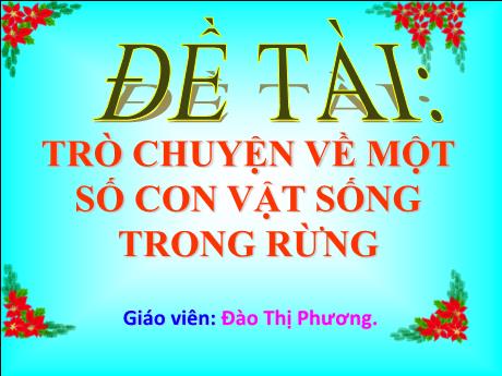 Bài giảng Giáo án Lớp MG 5 tuổi A - Đề tài: Trò chuyện về một số con vật sống trong rừng - Năm học 2024-2025 (Đào Thị Phương)