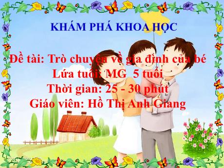 Bài giảng Giáo án Lớp MG 5 tuổi A - KPKH, Đề tài: Trò chuyện về gia đình của bé - Năm học 2024-2025 (Hồ Thị Anh Giang)