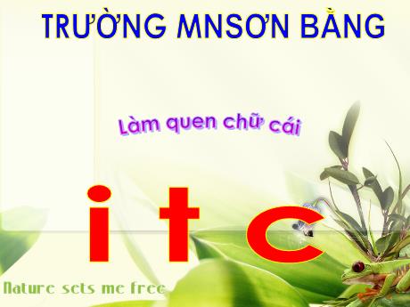 Bài giảng Giáo án Lớp MG 5 tuổi A - Làm quen chữ cái i, t, c - Năm học 2024-2025 (Hồ Thị Anh Giang)