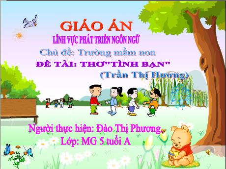 Bài giảng Giáo án Lớp MG 5 tuổi A - PTNN, Chủ đề: Trường mầm non - Đề tài: Thơ Tình bạn - Năm học 2024-2025 (Đào Thị Phương)
