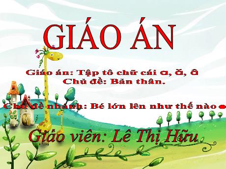 Bài giảng Giáo án Lớp MG 5 tuổi B - Chủ đề: Bản thân - Năm học 2024-2025 (Lê Thị Hữu)