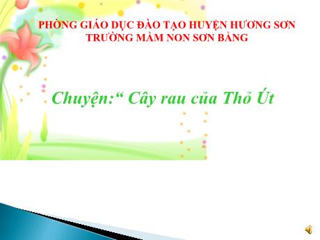 Bài giảng Giáo án Lớp MG 5 tuổi B - Chuyện Cây rau của Thỏ út - Năm học 2024-2025 (Phạm Thị Việt)