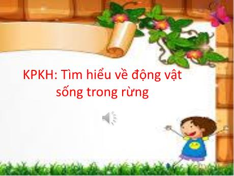 Bài giảng Giáo án Lớp MG 5 tuổi B - KPKH: Tìm hiểu về động vật sống trong rừng - Năm học 2024-2025 (Phạm Thị Việt)
