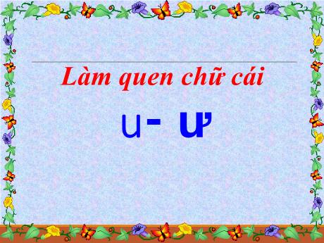 Bài giảng Giáo án Lớp MG 5 tuổi B - Làm quen chữ cái u, ư - Năm học 2024-2025 (Phạm Thị Việt)