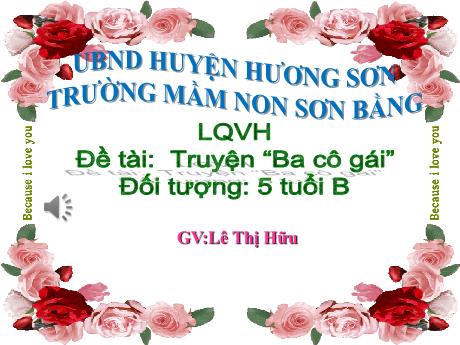 Bài giảng Giáo án Lớp MG 5 tuổi B - LQVH, Đề tài: Truyện Ba cô gái - Năm học 2024-2025 (Lê Thị Hữu)