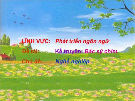 Bài giảng Giáo án Lớp MG 5 tuổi B - PTNN, Chủ đề: Nghề nghiệp - Đề tài: Kể truyện Bác sỹ chim - Năm học 2024-2025 (Phạm Thị Việt)