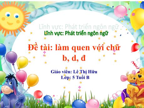 Bài giảng Giáo án Lớp MG 5 tuổi B - PTNN, Đề tài: Làm quen với chữ b, d, đ - Năm học 2024-2025 (Lê Thị Hữu)