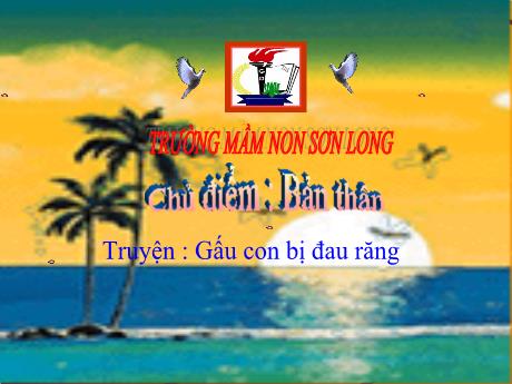 Bài giảng Mẫu giáo Lớp 3 tuổi - Chủ đề: Bản thân - Truyện Gấu con bị đau răng