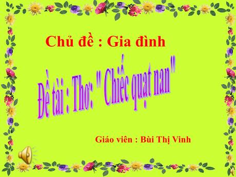 Bài giảng Mẫu giáo Lớp 3 tuổi - Chủ đề: Gia đình - Đề tài: Thơ Chiếc quạt nan (Bùi Thị Vinh)