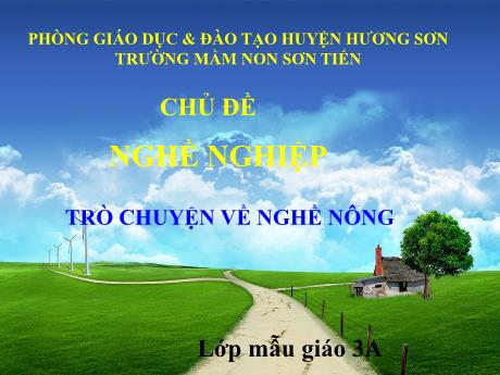 Bài giảng Mẫu giáo Lớp 3 tuổi - Chủ đề: Nghề nghiệp - Trò chuyện về nghề nông