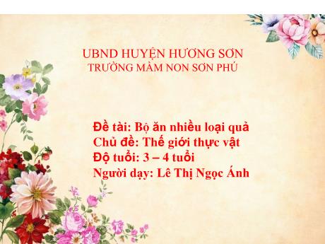 Bài giảng Mẫu giáo Lớp 3 tuổi - Chủ đề: Thế giới thực vật - Đề tài: Bé ăn nhiều loại quả (Lê Thị Ngọc Ánh)