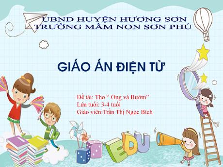 Bài giảng Mẫu giáo Lớp 3 tuổi - Đề tài: Thơ Ong và bướm (Trần Thị Ngọc Bích)