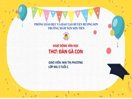 Bài giảng Mẫu giáo Lớp 3 tuổi - Hoạt động Văn học: Thơ Đàn gà con (Mai Thị Phương)